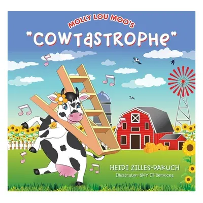 "Molly Lou Moo's Cowtastrophe" - "" ("Zilles-Pakuch Heidi")(Paperback)