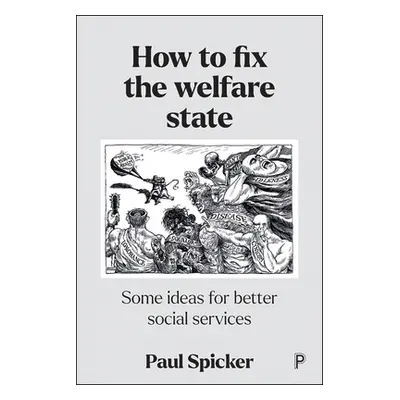 "How to Fix the Welfare State: Some Ideas for Better Social Services" - "" ("Spicker Paul")(Pape