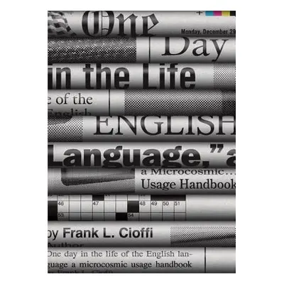 "One Day in the Life of the English Language: A Microcosmic Usage Handbook" - "" ("Cioffi Frank 