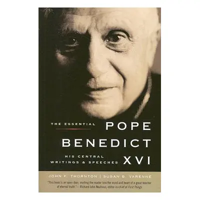 "The Essential Pope Benedict XVI: His Central Writings and Speeches" - "" ("Thornton John F.")(P