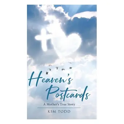 "Heaven's Postcards: A Mother's True Story" - "" ("Todd Kim")(Pevná vazba)