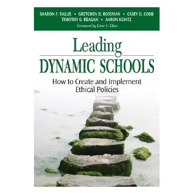 "Leading Dynamic Schools: How to Create and Implement Ethical Policies" - "" ("Rallis Sharon F."