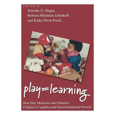 "Play = Learning: How Play Motivates and Enhances Children's Cognitive and Social-Emotional Grow