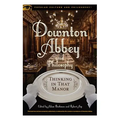 "Downton Abbey and Philosophy: Thinking in That Manor" - "" ("Barkman Adam")(Paperback)