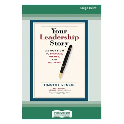 "Your Leadership Story: Use Your Story to Energize, Inspire, and Motivate [Standard Large Print 