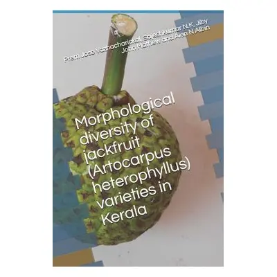 "Morphological Diversity of Jackfruit (Artocarpus Heterophyllus) Varieties in Kerala" - "" ("N. 