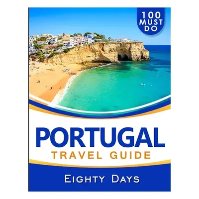 "PORTUGAL Travel Guide: 100 Must Do!" - "" ("Days Eighty")(Paperback)