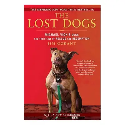 "The Lost Dogs: Michael Vick's Dogs and Their Tale of Rescue and Redemption" - "" ("Gorant Jim")