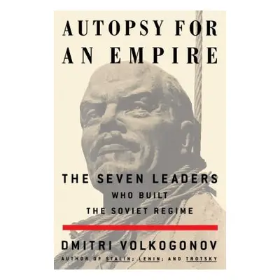 "Autopsy for an Empire: The Seven Leaders Who Built the Soviet Regime" - "" ("Volkogonov Dmitri"