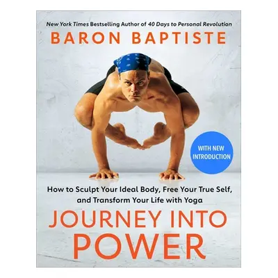 "Journey Into Power: How to Sculpt Your Ideal Body, Free Your True Self, and Transform Your Life