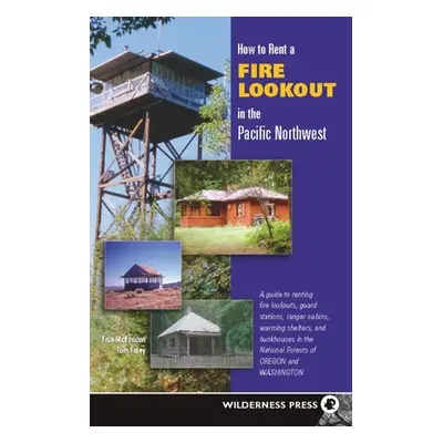 "How to Rent a Fire Lookout in the Pacific Northwest" - "" ("McFadden Tish")(Pevná vazba)