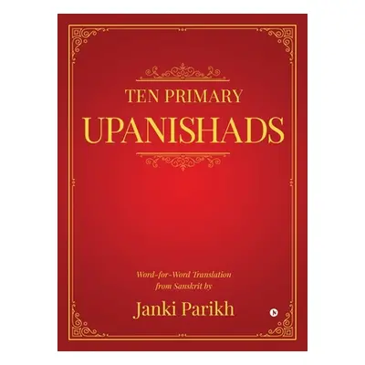 "Ten Primary Upanishads: Word-for-Word Translation from Sanskrit" - "" ("Janki Parikh")(Pevná va