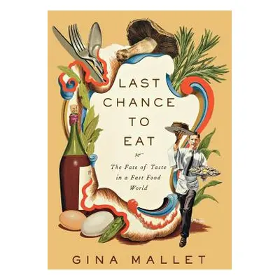 "Last Chance to Eat: Finding Taste in an Era of Fast Food" - "" ("Mallet Gina")(Paperback)