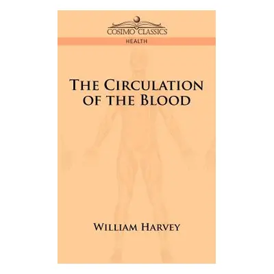 "The Circulation of the Blood" - "" ("Harvey William")(Paperback)