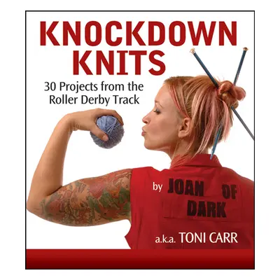 "Knockdown Knits: 30 Projects from the Roller Derby Track" - "" ("Carr Toni")(Paperback)