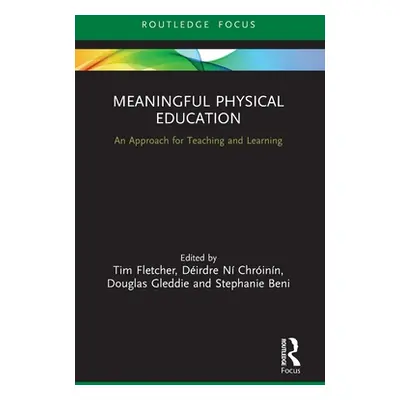 "Meaningful Physical Education: An Approach for Teaching and Learning" - "" ("Fletcher Tim")(Pap