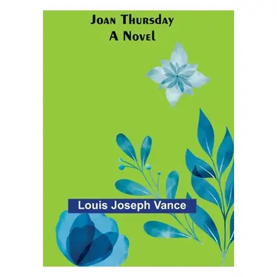 "Joan Thursday" - "" ("Louis Joseph Vance")(Paperback)