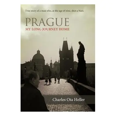 "Prague: My Long Journey Home a Memoir of Survival, Denial, and Redemption" - "" ("Heller Charle