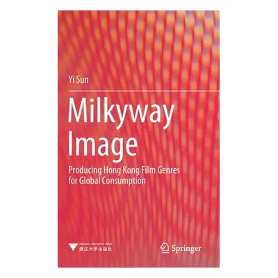 "Milkyway Image: Producing Hong Kong Film Genres for Global Consumption" - "" ("Sun Yi")(Pevná v