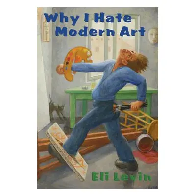 "Why I Hate Modern Art" - "" ("Levin Eli")(Paperback)