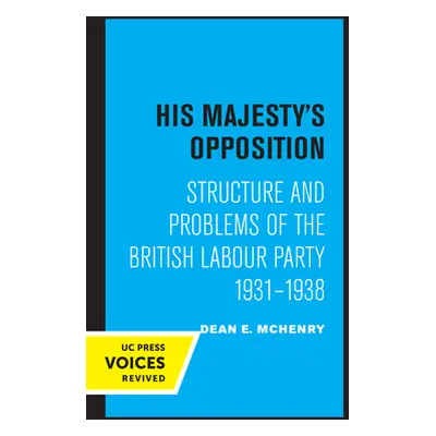 "His Majesty's Opposition: Structure and Problems of the British Labour Party, 1931 - 1938" - ""