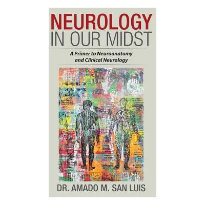 "Neurology in Our Midst: A Primer to Neuroanatomy and Clinical Neurology" - "" ("San Luis Amado 