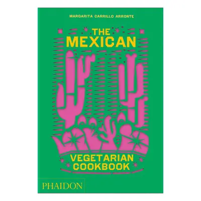 "The Mexican Vegetarian Cookbook: 400 Authentic Everyday Recipes for the Home Cook" - "" ("Carri