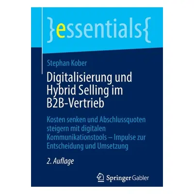 "Digitalisierung Und Hybrid Selling Im B2b-Vertrieb: Kosten Senken Und Abschlussquoten Steigern 