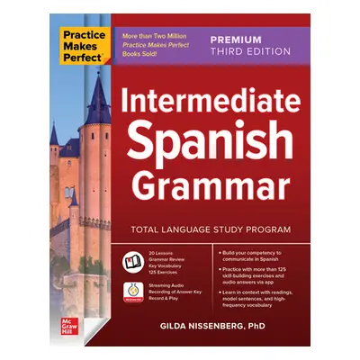 "Practice Makes Perfect: Intermediate Spanish Grammar, Premium Third Edition" - "" ("Nissenberg 