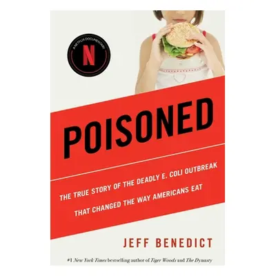 "Poisoned: The True Story of the Deadly E. Coli Outbreak That Changed the Way Americans Eat" - "