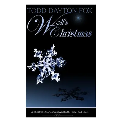 "Wolf's Christmas: A Christmas Story of renewed Faith, Hope, and Love" - "" ("Fox Todd Dayton")(