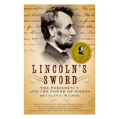 "Lincoln's Sword: The Presidency and the Power of Words" - "" ("Wilson Douglas L.")(Paperback)