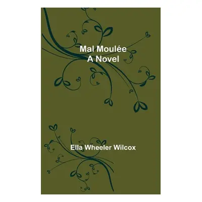 "Mal Moule" - "" ("Wheeler Wilcox Ella")(Paperback)