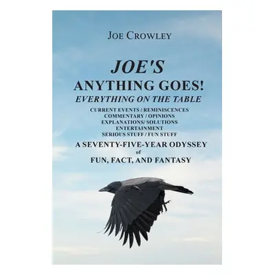 "Joe's Anything Goes!: Everything on the Table, Current Events-Reminiscences, Commentary- Opinio