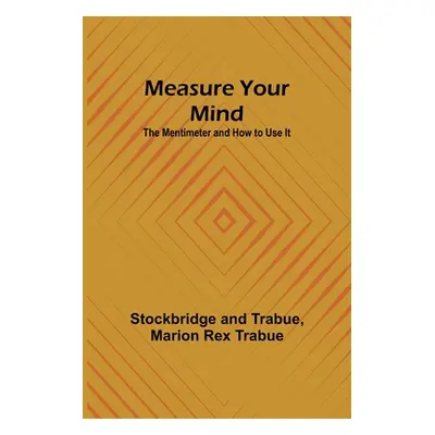 "Measure Your Mind: The Mentimeter and How to Use It" - "" ("And Trabue Stockbridge")(Paperback)