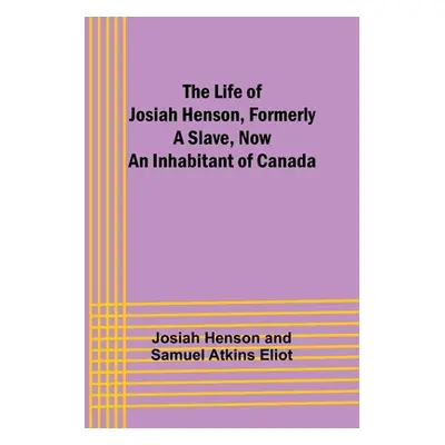 "The Life of Josiah Henson, Formerly a Slave, Now an Inhabitant of Canada" - "" ("Henson Josiah"