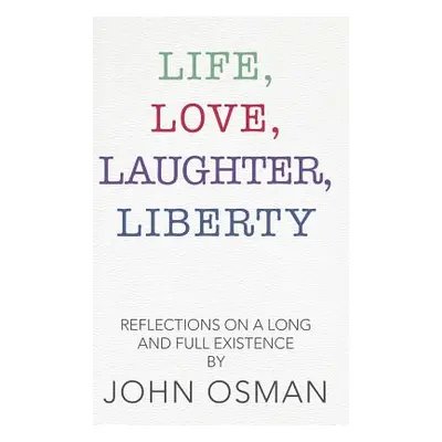 "Life, Love, Laughter, Liberty: Reflections on a Long and Full Existence" - "" ("Osman John")(Pe