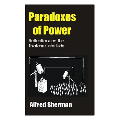 "Paradoxes of Power: Reflections on the Thatcher Interlude" - "" ("Sherman Alfred")(Paperback)