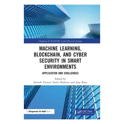 "Machine Learning, Blockchain, and Cyber Security in Smart Environments: Application and Challen