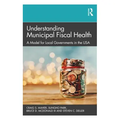 "Understanding Municipal Fiscal Health: A Model for Local Governments in the USA" - "" ("Maher C