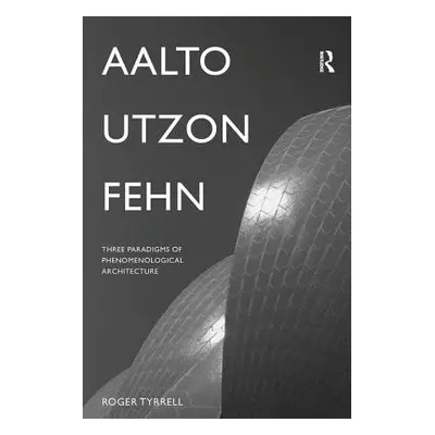 "Aalto, Utzon, Fehn: Three Paradigms of Phenomenological Architecture" - "" ("Tyrrell Roger")(Pa