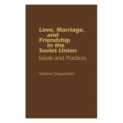 "Love, Marriage, and Friendship in the Soviet Union: Ideals and Practices" - "" ("Unknown")(Pevn