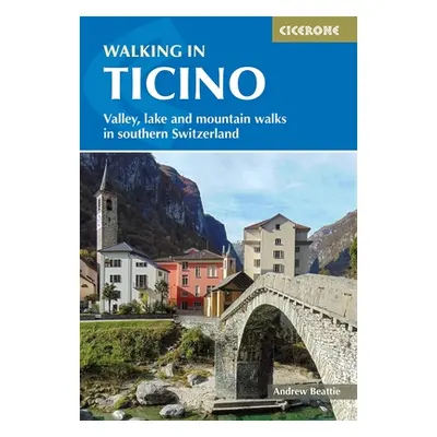 "Walking in Ticino: Valley, Lake and Mountain Walks in Southern Switzerland" - "" ("Beattie Andr