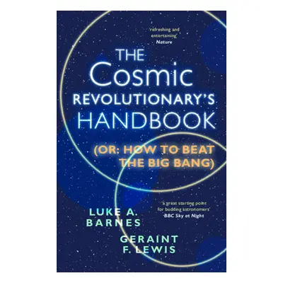 "The Cosmic Revolutionary's Handbook: (Or: How to Beat the Big Bang)" - "" ("Barnes Luke A.")(Pa