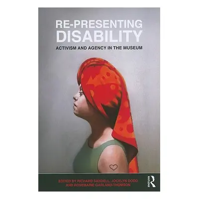 "Re-Presenting Disability: Activism and Agency in the Museum" - "" ("Sandell Richard")(Paperback