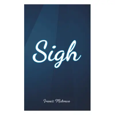 "Sigh" - "" ("Mutemwa Francis")(Paperback)