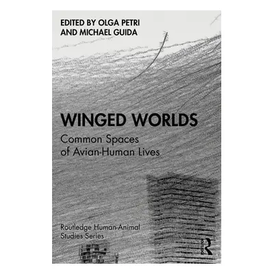 "Winged Worlds: Common Spaces of Avian-Human Lives" - "" ("Petri Olga")(Paperback)