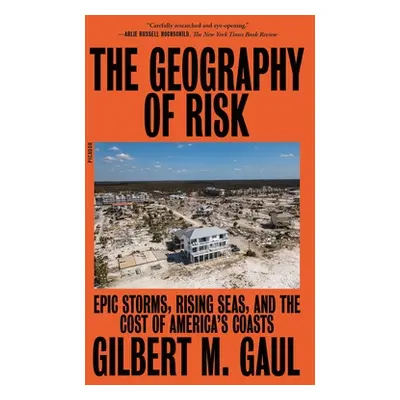 "The Geography of Risk: Epic Storms, Rising Seas, and the Cost of America's Coasts" - "" ("Gaul 