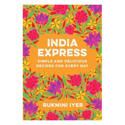 "India Express: Simple and Delicious Recipes for Every Day" - "" ("Iyer Rukmini")(Paperback)