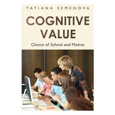 "Cognitive Value: Choice of School and Motive" - "" ("Semenova Tatiana")(Paperback)